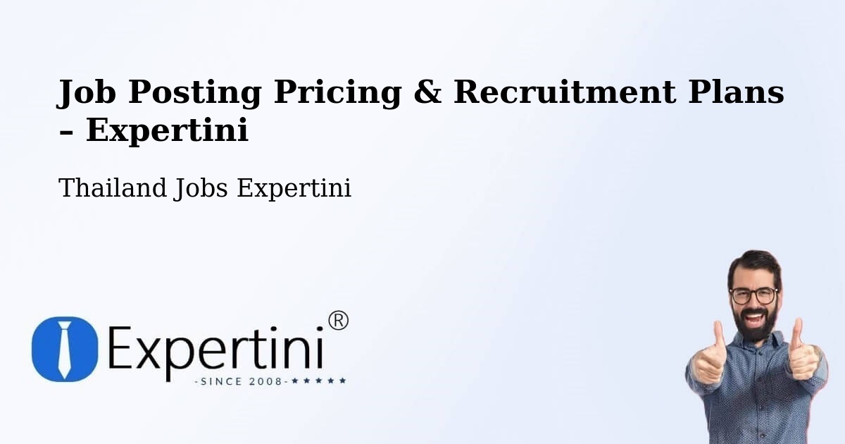 Job Posting Pricing & Recruitment Plans – Amphoe Long - Amphoe Long, Thailand Jobs Expertini